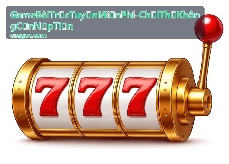 Tin tức game bài trực tuyến miễn phí chơi thử không cần nạp tiền